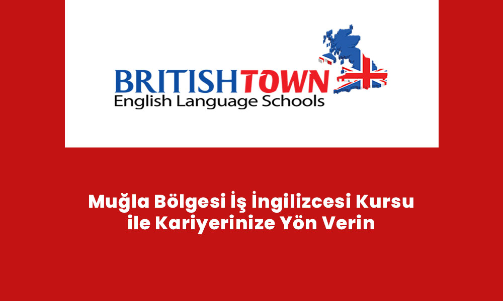 Muğla Bölgesi İş İngilizcesi Kursu ile Kariyerinize Yön Verin